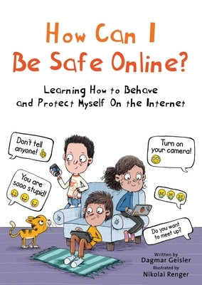 How Can I Be Safe Online?: Learning How to Behave and Protect Myself on the Internet by Geisler, Dagmar