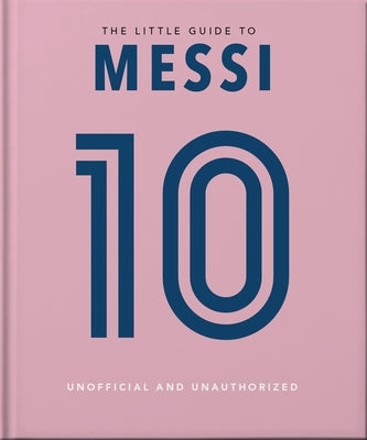 The Little Book of Messi: Over 170 Winning Quotes! by Oh