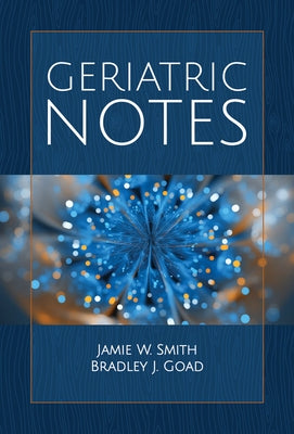 Geriatric Notes by Smith, Jamie W.