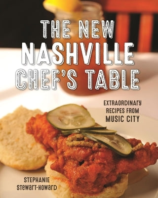 The New Nashville Chef's Table: Extraordinary Recipes from Music City by Stewart, Stephanie