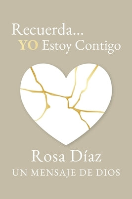 Recuerda... YO Estoy Contigo: Un Mensaje de Dios by D?az, Rosa