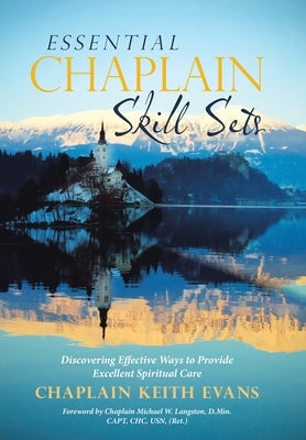 Essential Chaplain Skill Sets: Discovering Effective Ways to Provide Excellent Spiritual Care by Langston D. Min Capt Chc Usn, Chaplain M