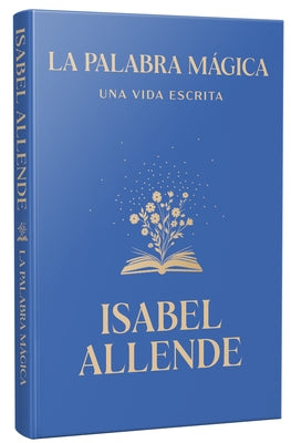 La Palabra Màgica: Una Vida Escrita / Story Telling. a Writting Life by Allende, Isabel