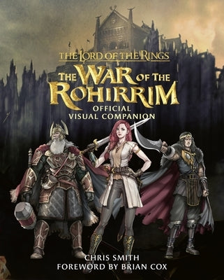 The Lord of the Rings: The War of the Rohirrim Visual Companion by Smith, Chris