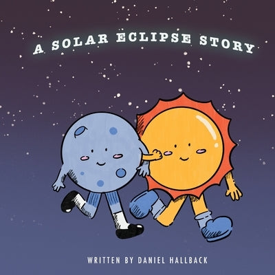 A Solar Eclipse Story: My First Solar Eclipse by Hallback, Daniel