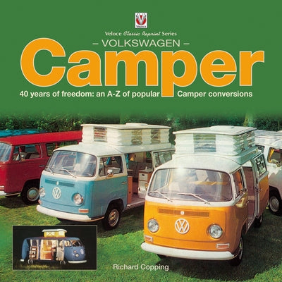 Volkswagen Camper: 40 Years of Freedom: An A-Z of Popular Camper Conversions by Copping, Richard