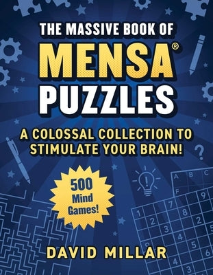 Massive Book of Mensa(r) Puzzles: 400 Mind Games!--A Colossal Collection to Stimulate Your Brain! by Millar, David