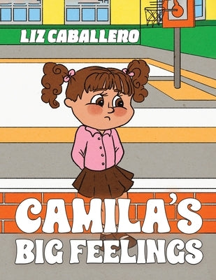 Camila's Big Feelings by Caballero, Liz