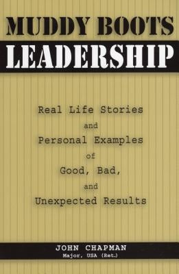 Muddy Boots Leadership: Real Life Stories and Personal Examples of Good, Bad, and Unexpected Results by Usa, John Chapman