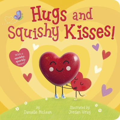 Hugs and Squishy Kisses!: With a Squishy, Sparkly Heart! by McLean, Danielle