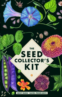 The Seed Collector's Kit: Collect - Sow - Grow - Harvest: Plant Your Garden from Seed with 50 Informative Cards, Five Collection Envelopes, and a Prac by Searle, Becky