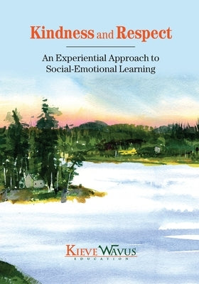 Kindness and Respect: An Experiential Approach to Social-Emotional Learning by Richardson, Charlie J.