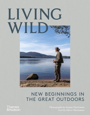 Living Wild: New Beginnings in the Great Outdoors by MacLennan, Joanna