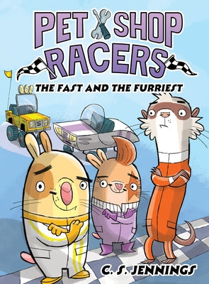 Pet Shop Racers: The Fast and the Furriest: Pet Shop Racers, Book Two by Jennings, C. S.