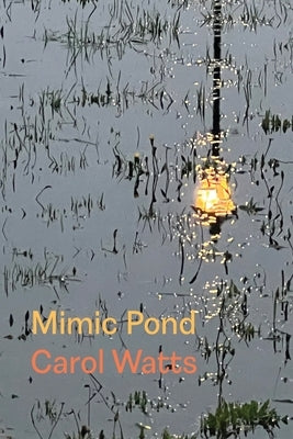 Mimic Pond by Watts, Carol