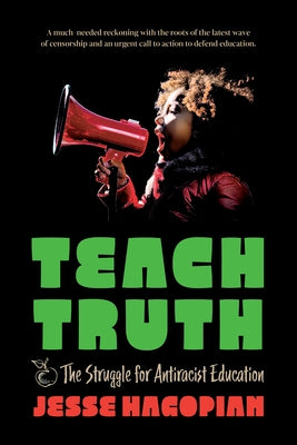 Teach Truth: The Struggle for Antiracist Education by Hagopian, Jesse