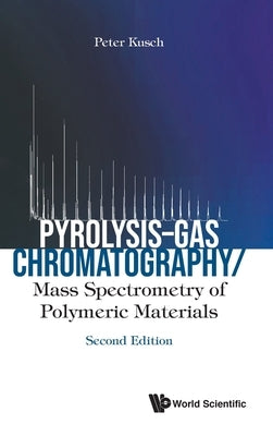 Pyrolysis-Gas Chromatography/Mass Spectrometry of Polymeric Materials: Second Edition by Peter Kusch