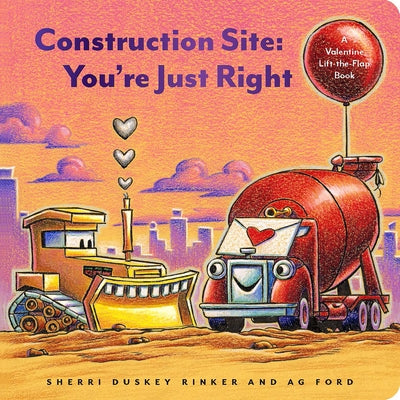 Construction Site: You're Just Right: A Valentine Lift-The-Flap Book by Rinker, Sherri Duskey