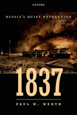 1837: Russia's Quiet Revolution by Werth, Paul W.