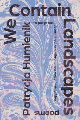 We Contain Landscapes: Poems by Humienik, Patrycja