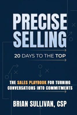 PRECISE Selling: 20 Days to the Top by Sullivan, Brian