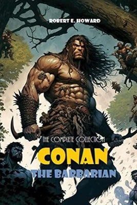 Conan The Barbarian: The Complete Collection by E. Howard, Robert