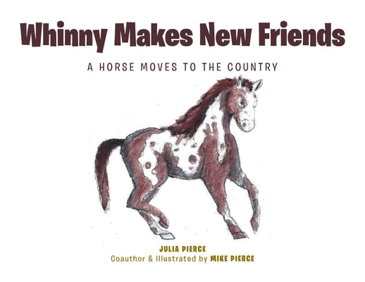 Whinny Makes New Friends: A Horse Moves to the Country by Pierce, Julia