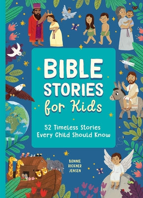 Bible Stories for Kids: 52 Timeless Stories Every Child Should Know by Jensen, Bonnie Rickner