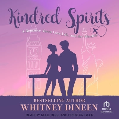 Kindred Spirits: A Romance about Love, Life, and the Afterlife by Dineen, Whitney