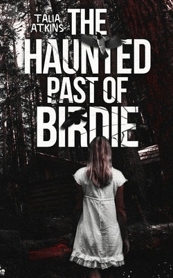 The Haunted Past of Birdie by Atkins, Talia