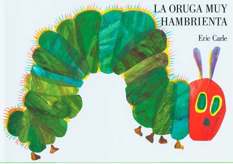 La Oruga Muy Hambrienta (the Very Hungry Caterpillar Spanish Edition) by Carle, Eric