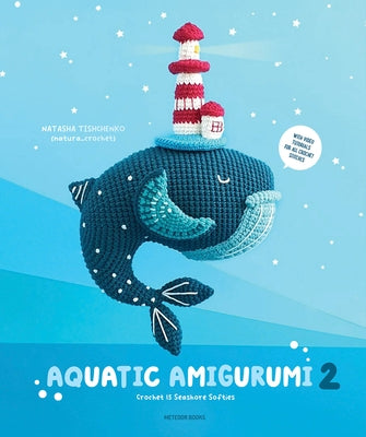 Aquatic Amigurumi 2: Crochet 15 Seashore Softies by Tishchenko, Natasha