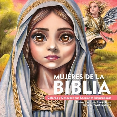 Mujeres de la Biblia. Colorea y Descubre sus Lecciones Inspiradoras by Reyes, Annie