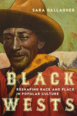 Black Wests: Reshaping Race and Place in Popular Culture by Gallagher, Sara