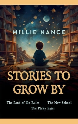 Stories To Grow By by Nance, Millie