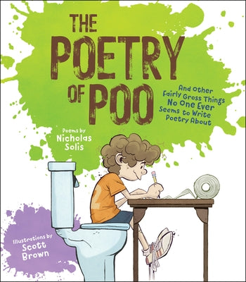 The Poetry of Poo: And Other Fairly Gross Things No One Ever Seems to Write Poetry about by Solis, Nicholas