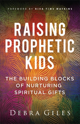Raising Prophetic Kids by Giles, Debra