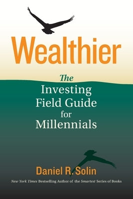 Wealthier: The Investing Field Guide for Millennials by Solin, Daniel R.