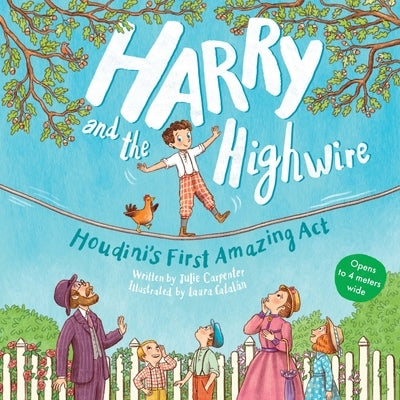 Harry and the Highwire: Houdini's First Amazing ACT by Carpenter, Julie