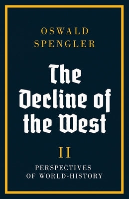 The Decline of the West: Perspectives of World-History by Spengler, Oswald