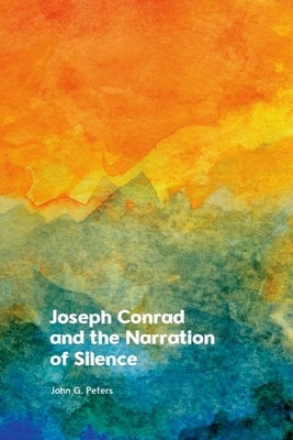 Joseph Conrad and the Narration of Silence by Peters, John