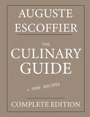 The Culinary guide: Auguste Escoffier: Complete edition with more than 5000 recipes: New translation by Marwood, Eleanor