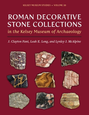 Roman Decorative Stone Collections in the Kelsey Museum of Archaeology by Fant, J. Clayton