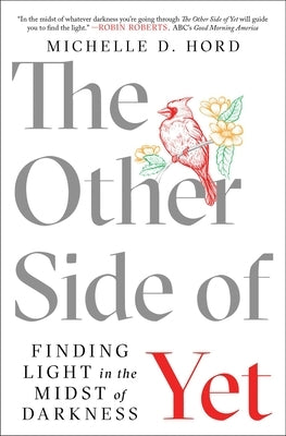 The Other Side of Yet: Finding Light in the Midst of Darkness by Hord, Michelle D.