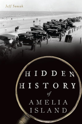 Hidden History of Amelia Island by Suwak, Jeff