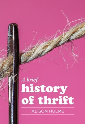 A Brief History of Thrift by Hulme, Alison