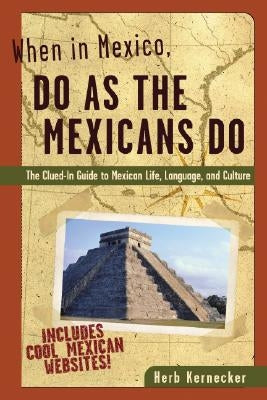 When in Mexico, Do as the Mexicans Do by Kernecker, Herb