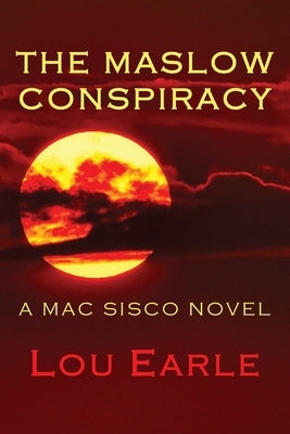 The Maslow Conspiracy: A Mac Sisco Novel by Earle, Lou