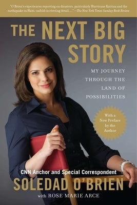 The Next Big Story: My Journey Through the Land of Possibilities by O'Brien, Soledad