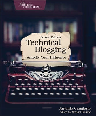 Technical Blogging: Amplify Your Influence by Cangiano, Antonio